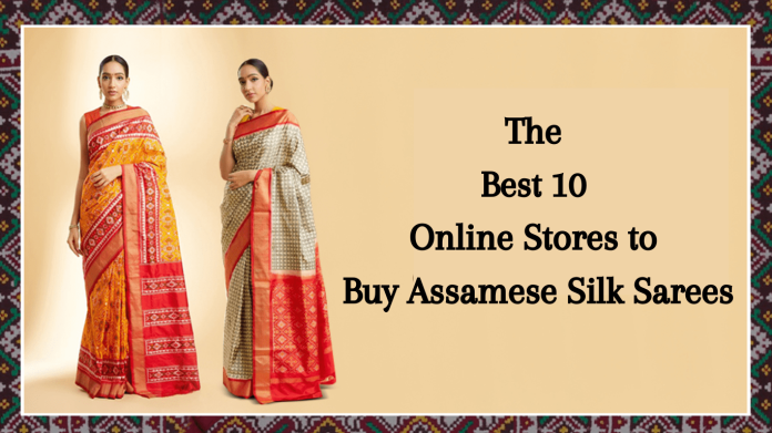 The Best 10 Online Stores to Buy Assamese Silk Sarees