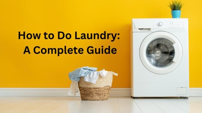 How to Do Laundry A Complete Guide