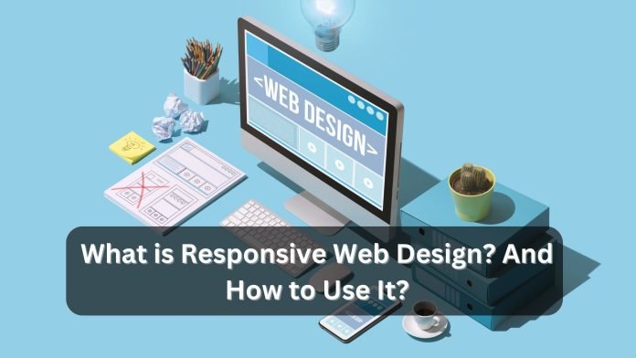 What is Responsive Web Design And How to Use It