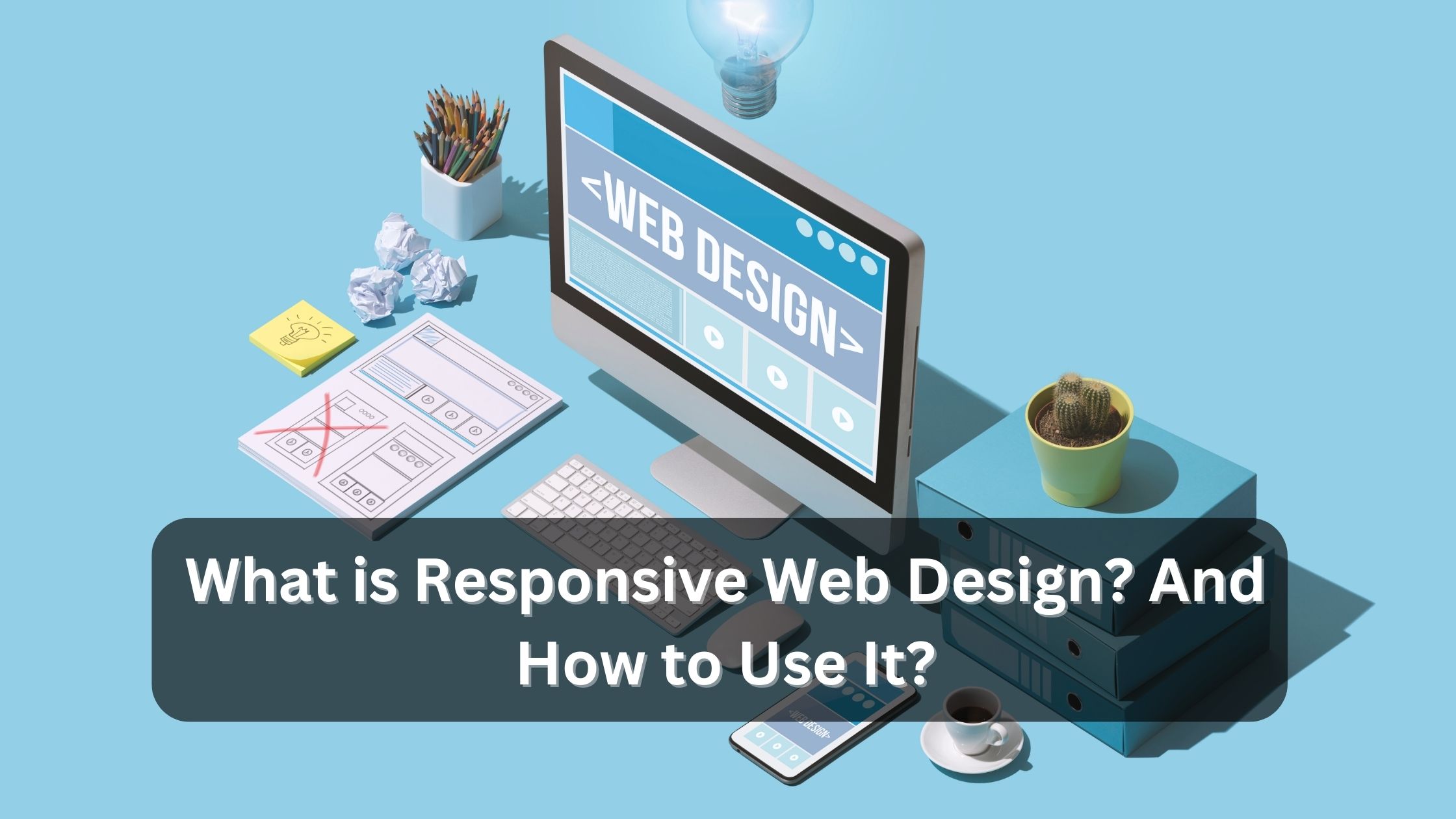 What is Responsive Web Design? And How to Use It?