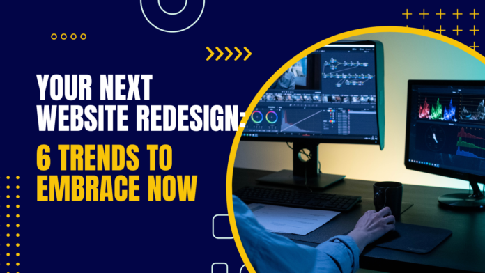 Your Next Website Redesign 6 Trends to Embrace Now