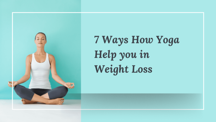 7 Ways How Yoga Help you in Weight Loss