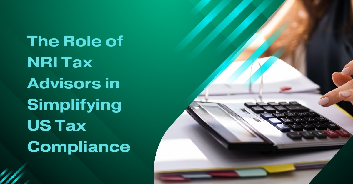 The Role of NRI Tax Advisors in Simplifying US Tax Compliance