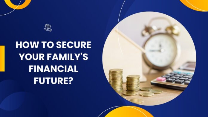 How to Secure Your Family's Financial Future