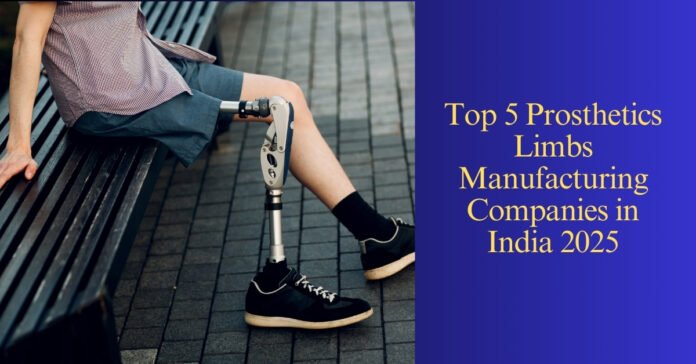 Top 5 Prosthetics Limbs Manufacturing Companies in India 2025