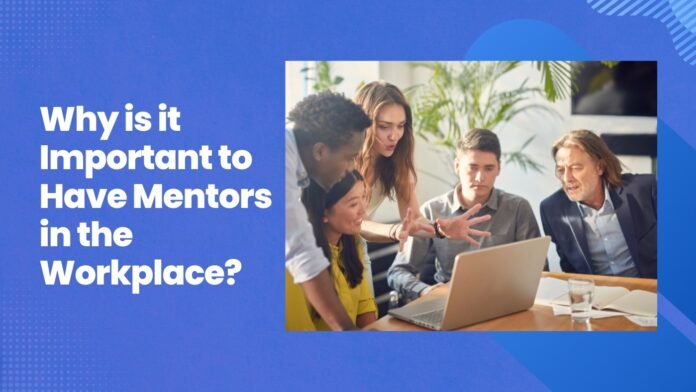 Why is it Important to Have Mentors in the Workplace