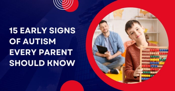 15 Early Signs of Autism Every Parent Should Know