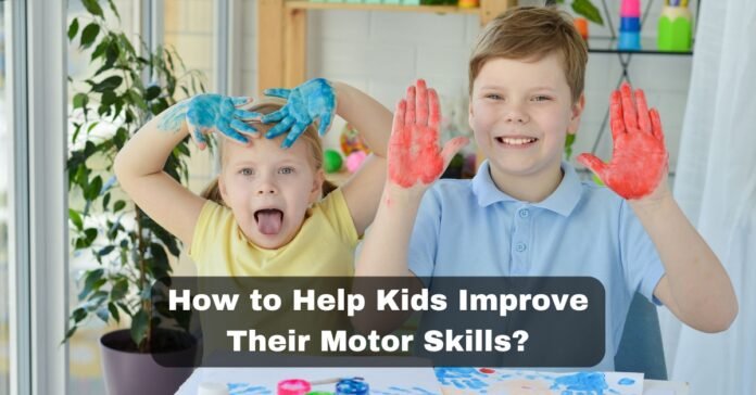 How to Help Kids Improve Their Motor Skills