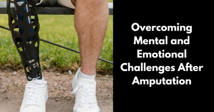 Overcoming Mental and Emotional Challenges After Amputation