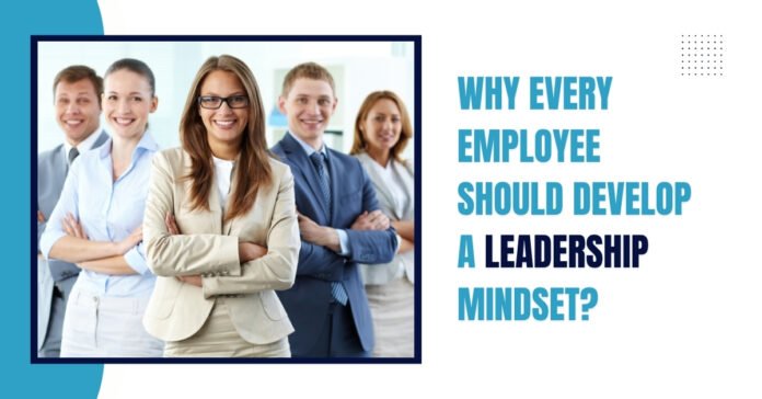 Why Every Employee Should Develop a Leadership Mindset